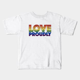 Love Proudly Kids T-Shirt